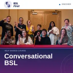 A group of people sitting at a table signing in British Sign Language, with the text “BSL First” and “Conversational BSL: Self-Guided Course” overlaid.